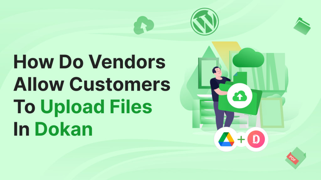 how-do-vendors-allow-customers-to-upload-files-in-dokan